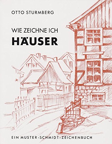 Wie zeichne ich Häuser (Musterschmidt-Studio- und Zeichenbücher)