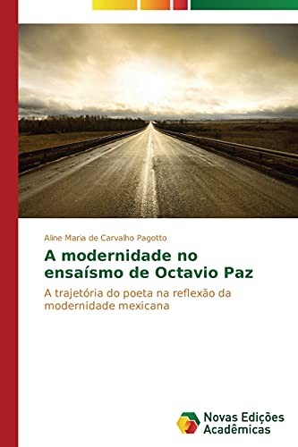 A modernidade no ensaísmo de Octavio Paz: A trajetória do poeta na reflexão da modernidade mexicana