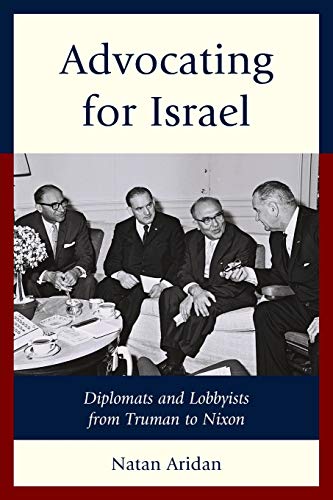 Advocating for Israel: Diplomats and Lobbyists from Truman to Nixon