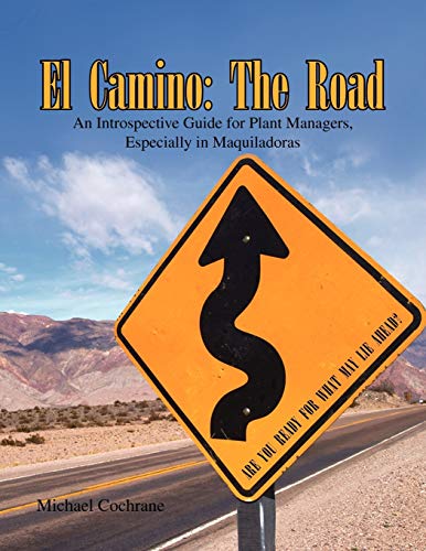 El Camino: The Road: An Introspective Guide for Plant Managers, Especially in Maquiladoras