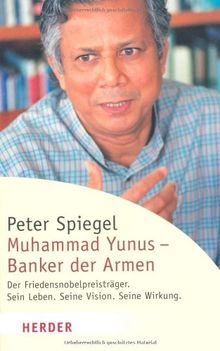 Muhammad Yunus - Banker der Armen: Der Friedensnobelpreisträger. Sein Leben. Seine Vision. Seine Wirkung (HERDER spektrum)