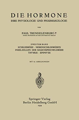 Die Hormone Ihre Physiologie und Pharmakologie: Ƶweiter Band Schilddrüse · Nebenschilddrüsen Inselƶellen der Bauchspeicheldrüse Thymus · Epiphyse