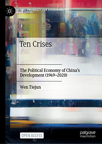 Ten Crises: The Political Economy of China’s Development (1949-2020) (Global University for Sustainability Book Series)