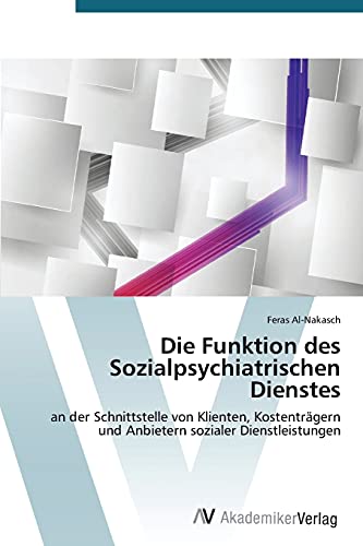 Die Funktion des Sozialpsychiatrischen Dienstes: an der Schnittstelle von Klienten, Kostenträgern und Anbietern sozialer Dienstleistungen