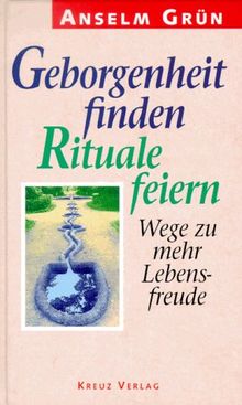 Geborgenheit finden - Rituale feiern: Wege zu mehr Lebensfreude