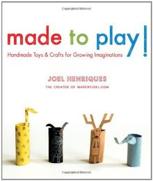 Made to Play!: Handmade Toys and Crafts for Growing Imaginations