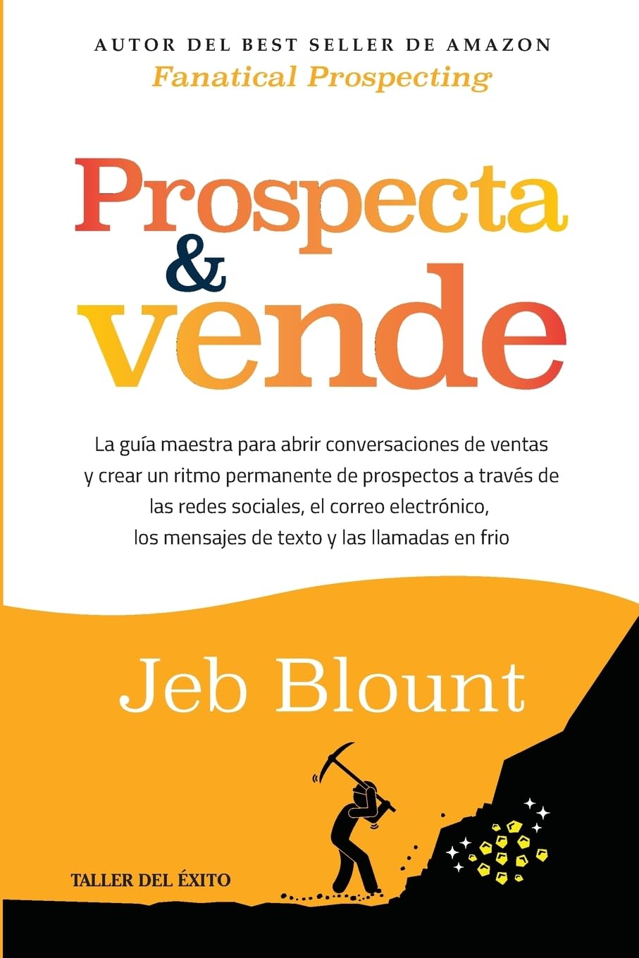 Prospecta y vende: La guía maestra para abrir conversaciones de ventas y crear un ritmo permanente de prospectos a través de las redes sociales, el ... los mensajes de texto y las llamadas en frío