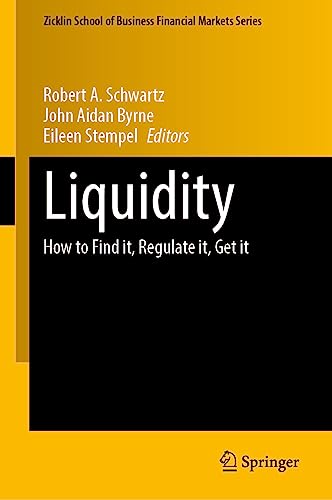 Liquidity: How to Find it, Regulate it, Get it (Zicklin School of Business Financial Markets Series)