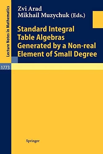 Standard Integral Table Algebras Generated by a Non-real Element of Small Degree (Lecture Notes in Mathematics, 1773, Band 1773)