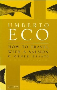 How To Travel With A Salmon: and Other Essays