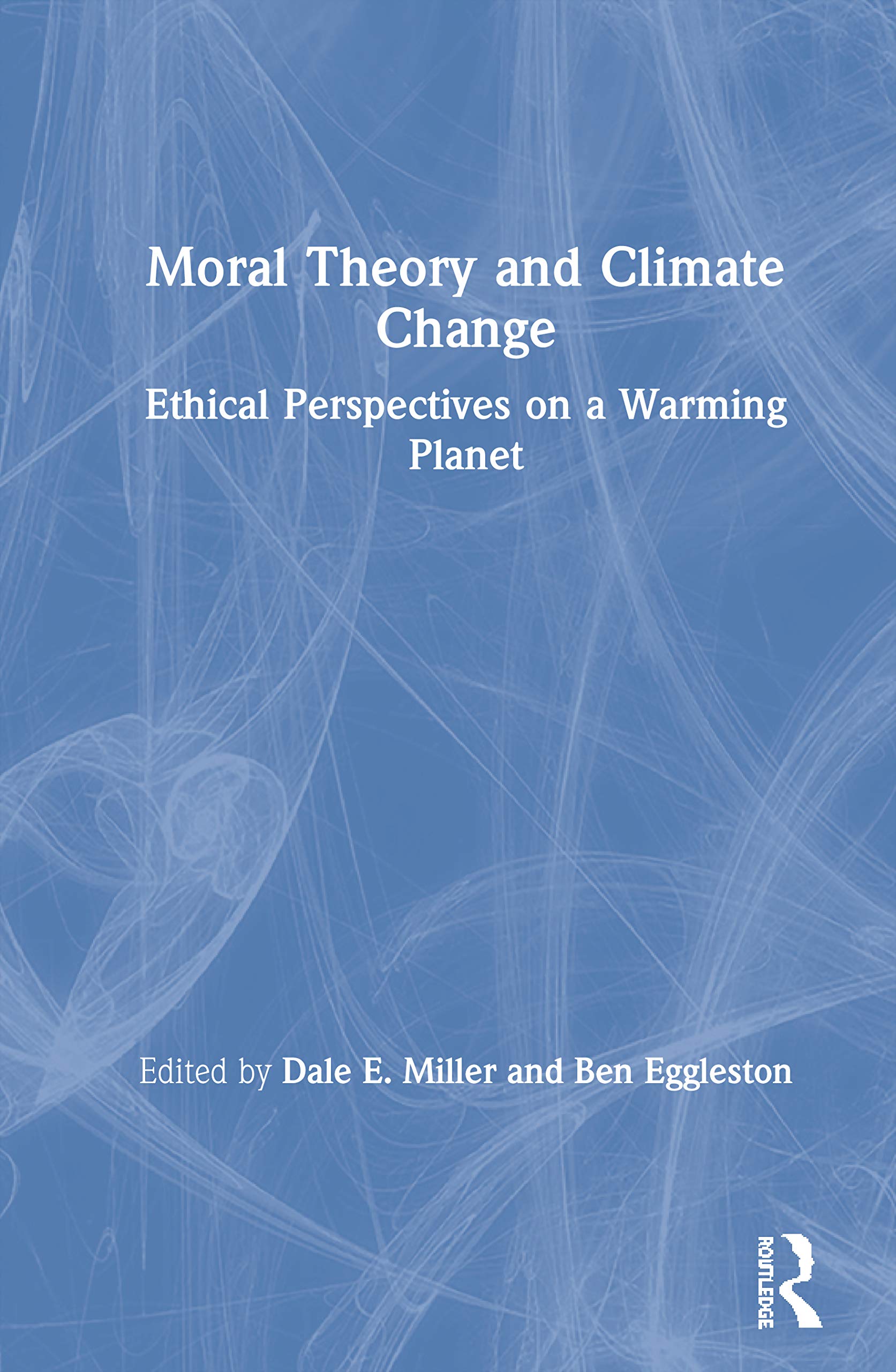 Moral Theory and Climate Change: Ethical Perspectives on a Warming Planet