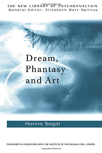 Dream, Phantasy and Art (The New Library of Psychoanlysis, 12)
