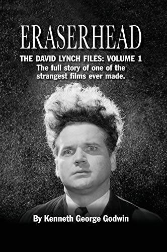 Godwin, Kenneth George Eraserhead, The David Lynch Files, Volume 1 (hardback), The Full Story Of One Of The Strangest Films Ever Made.