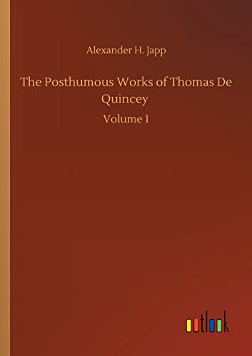 The Posthumous Works of Thomas De Quincey: Volume 1