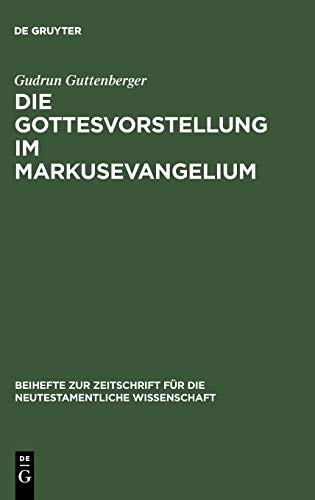 Die Gottesvorstellung im Markusevangelium (Beihefte zur Zeitschrift für die neutestamentliche Wissenschaft, 123)