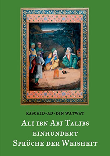 Des rechtgeleiteten Kalifen Ali ibn Abi Talib einhundert Sprüche der Weisheit: Ausgelegt und mit Versen versehen von Raschid-ad-Din Watwat (Morgenländische Schatztruhe)