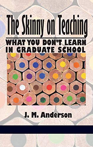 The Skinny on Teaching: What You Don't Learn in Graduate School (Hc)
