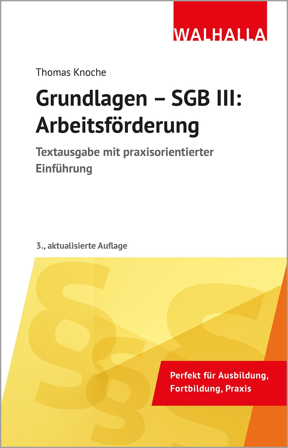 Grundlagen - SGB III: Arbeitsförderung: Textausgabe mit praxisorientierter Einführung
