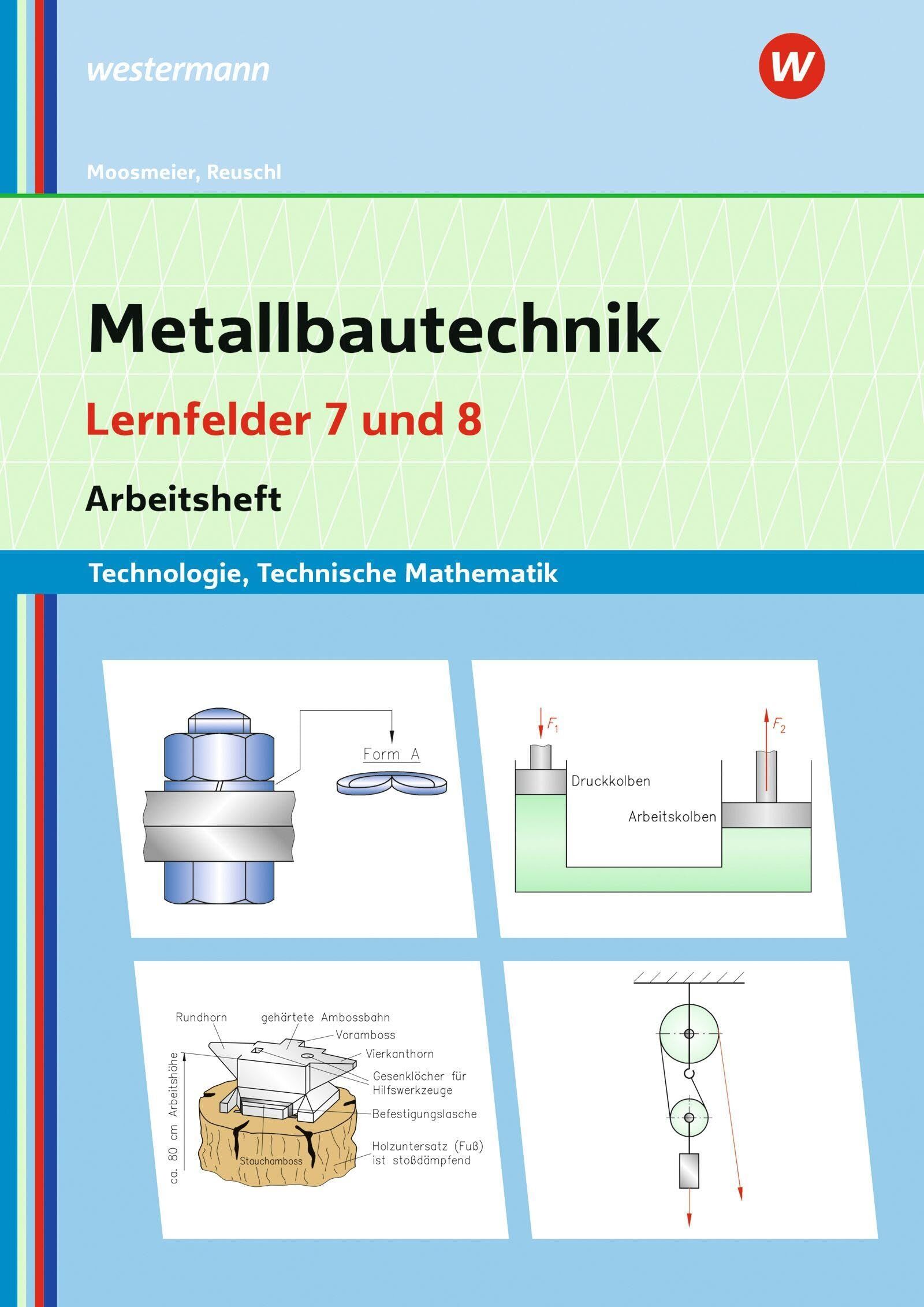 Moosmeier, Gertraud: Metallbautechnik: Technologie, Technische Mathematik. Lernfelder 7 und 8
