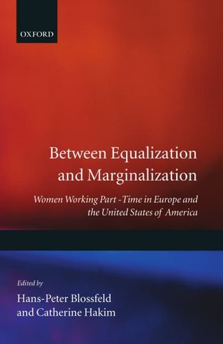 Between Equalization and Marginalization ' Women Working Part-Time in Europe and the U.S.A. ': Women Working Part-time in Europe and the United States of America