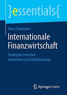 Internationale Finanzwirtschaft: Strategien zwischen Autonomie und Globalisierung (essentials)