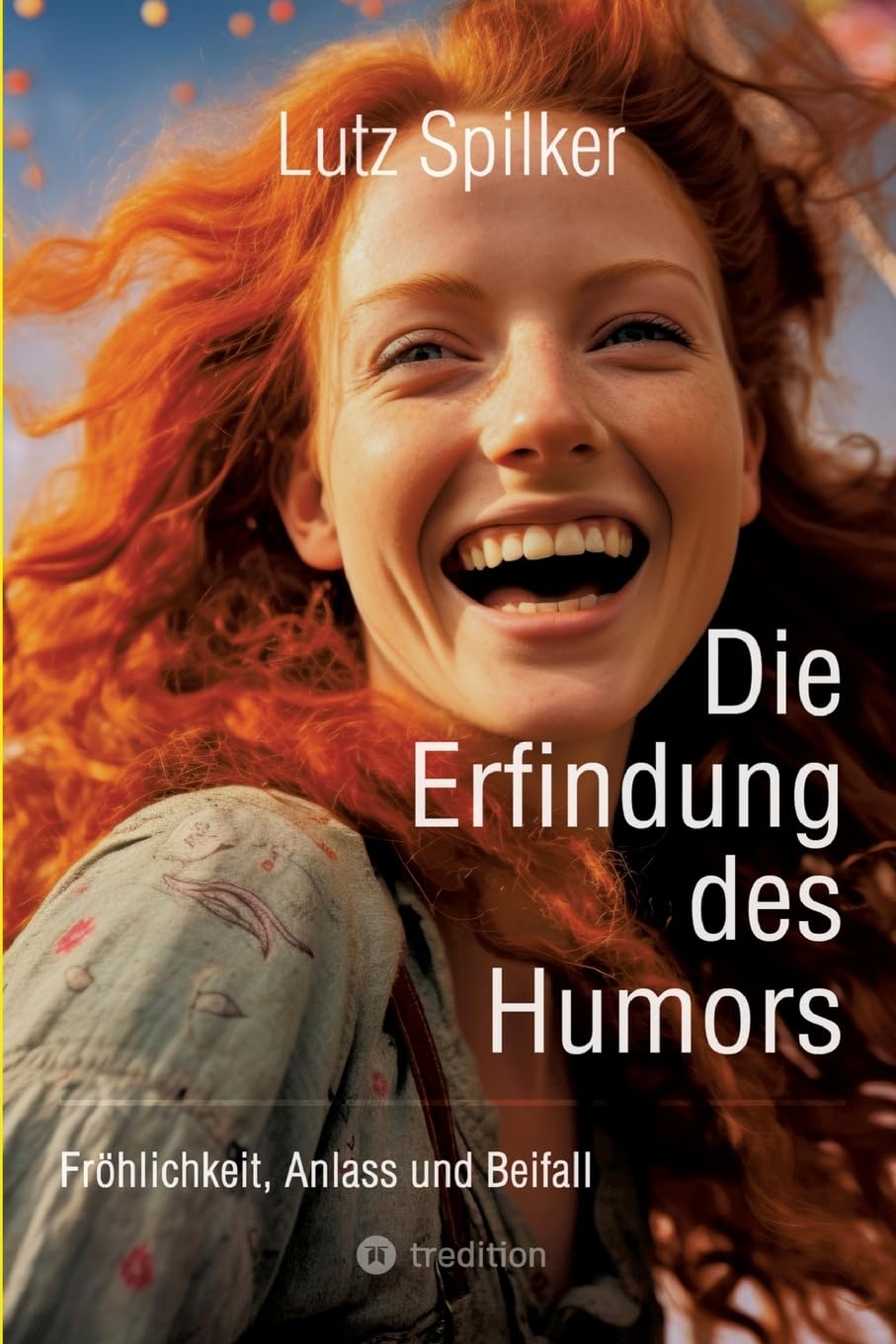 Die Erfindung des Humors: Fröhlichkeit, Anlass und Beifall