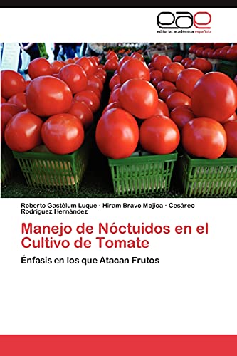 Manejo de Nóctuidos en el Cultivo de Tomate: Énfasis en los que Atacan Frutos