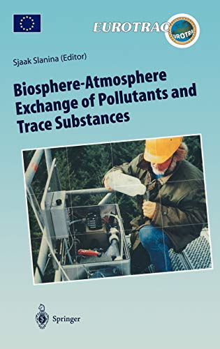 Biosphere-Atmosphere Exchange of Pollutants and Trace Substances: Experimental and Theoretical Studies of Biogenic Emissions and of Pollutant ... of Pollutants in the Troposphere, 4, Band 4)