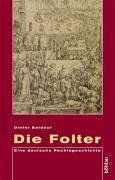 Die Folter. Eine deutsche Rechtsgeschichte