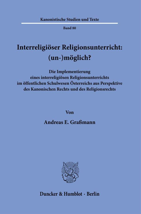 Interreligiöser Religionsunterricht: (un-)möglich?: Die Implementierung eines interreligiösen Religionsunterrichts im öffentlichenSchulwesen ... Kanonischen Rechts und des Religionsrechts.