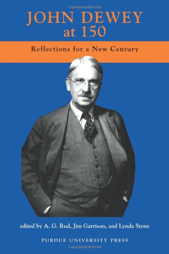 Jim Garrison John Dewey At 150, Reflections For A New Century
