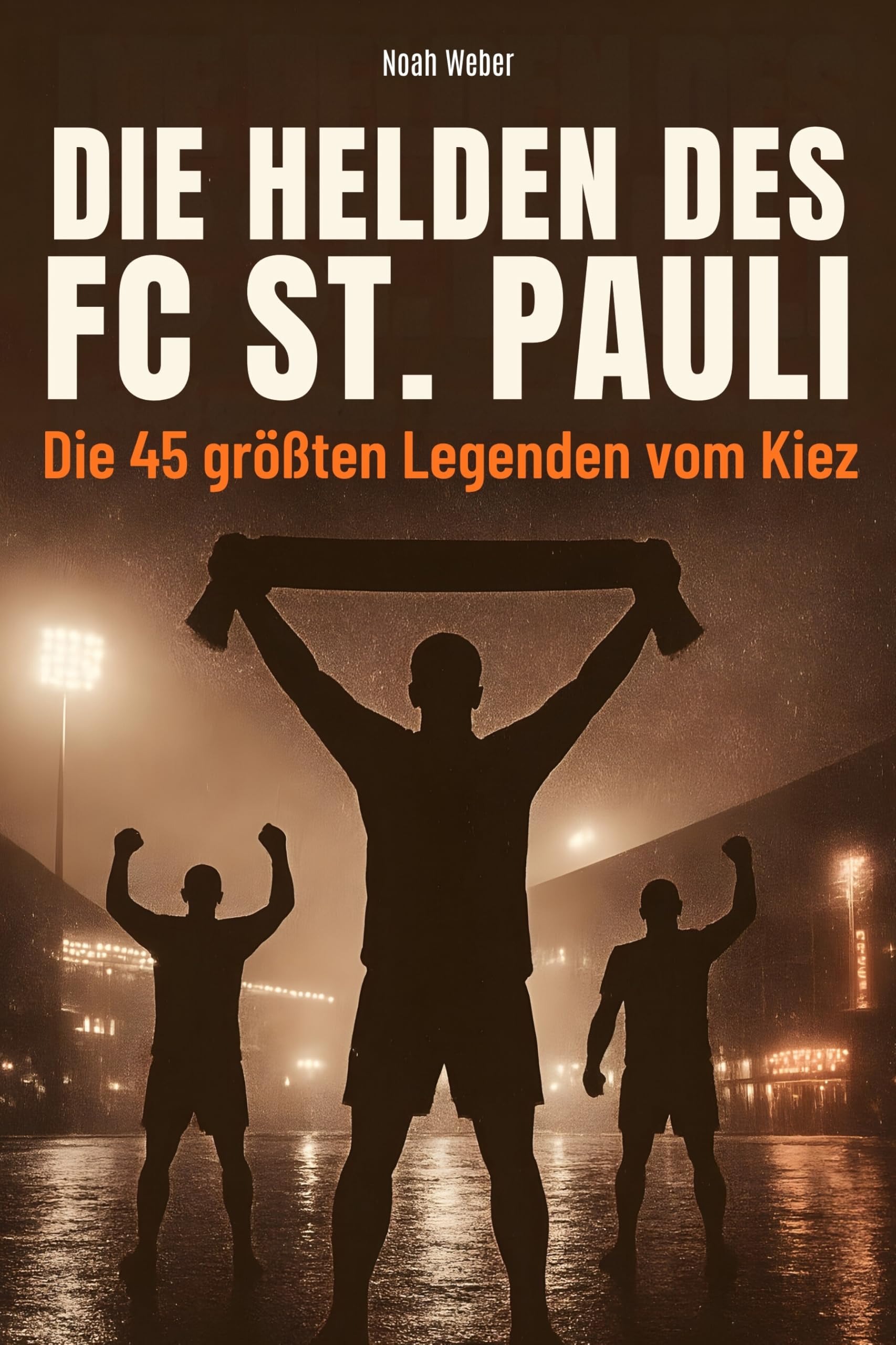 Die Helden des FC St. Pauli: Die 45 größten Legenden vom Kiez