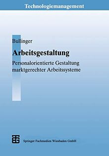 Arbeitsgestaltung: Personalorientierte Gestaltung marktgerechter Arbeitssysteme (Technologiemanagement - Wettbewerbsfähige Technologieentwicklung und Arbeitsgestaltung) (German Edition)