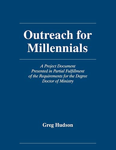 Outreach for Millennials: A Project Document Presented in Partial Fulfillment of the Requirements for the Degree Doctor of Ministry