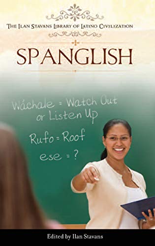 Spanglish (Ilan Stavans Library of Latino Civilization)