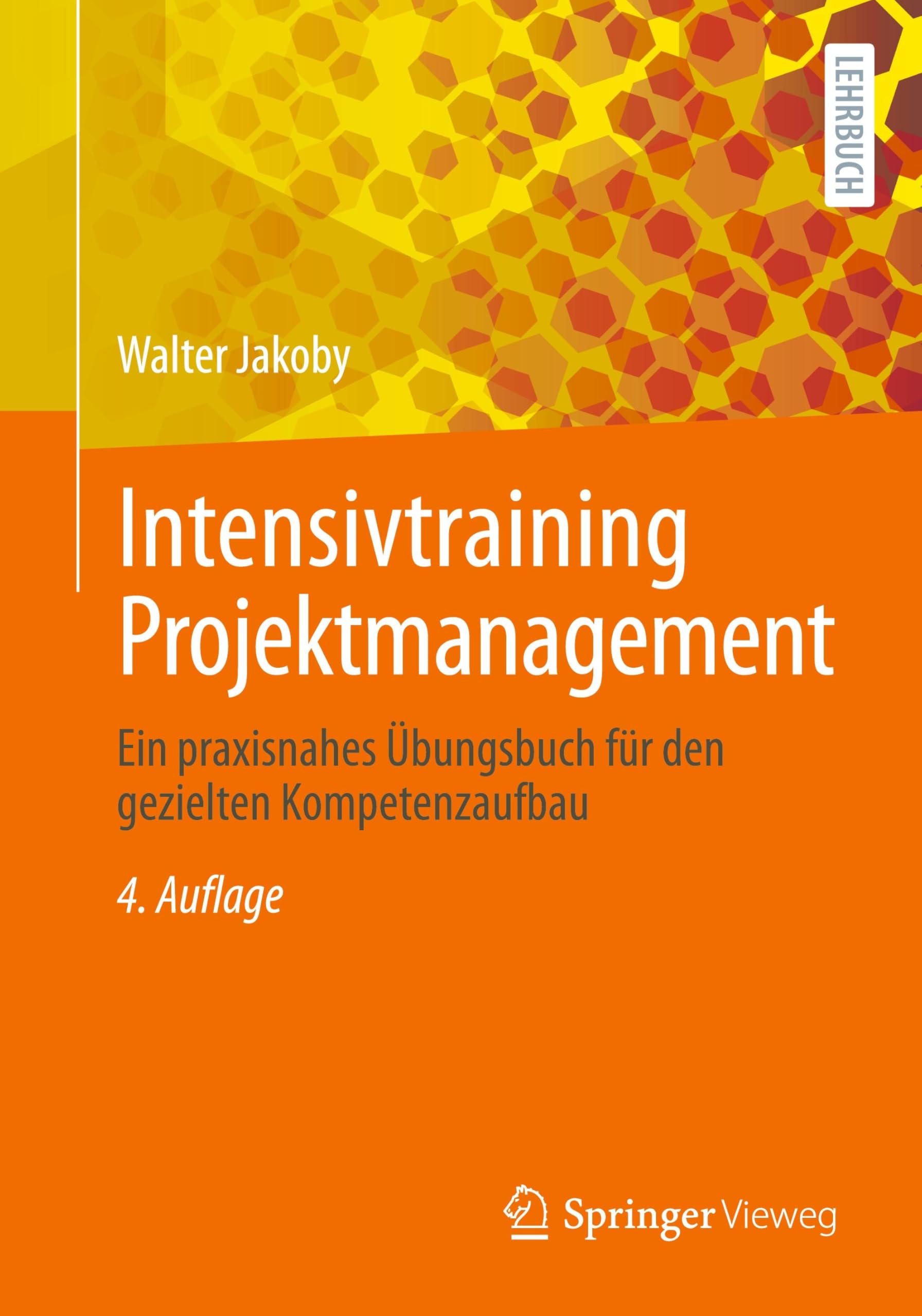 Intensivtraining Projektmanagement: Ein praxisnahes Übungsbuch für den gezielten Kompetenzaufbau