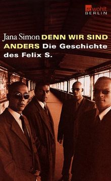 Denn wir sind anders. Die Geschichte des Felix S