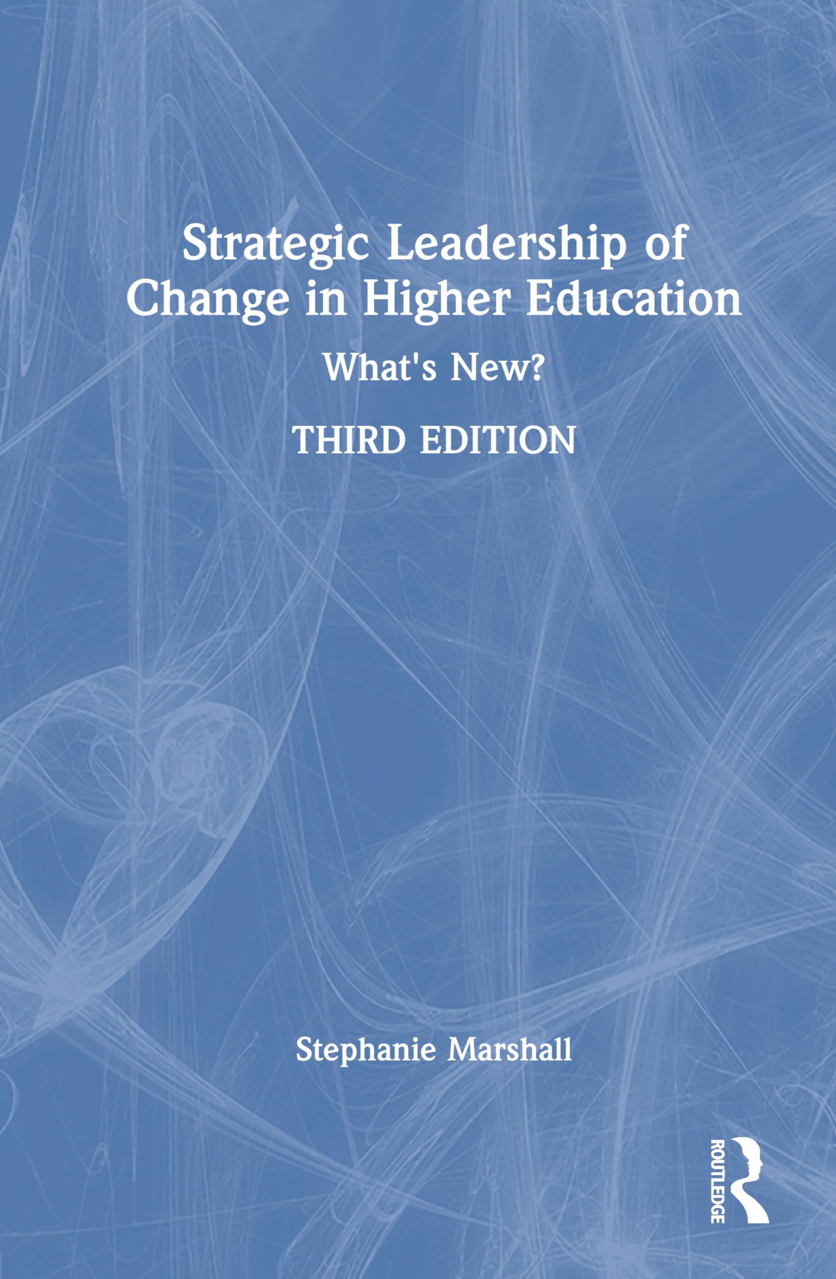 Strategic Leadership of Change in Higher Education: What's New?
