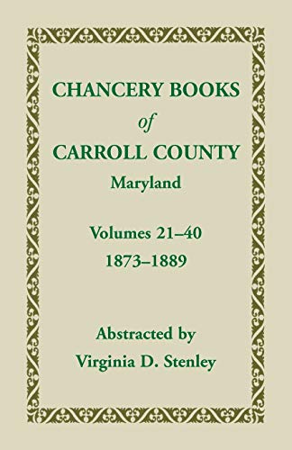 Chancery Books of Carroll County, Maryland, Volumes 21-40, 1873-1889