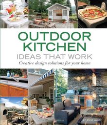 Outdoor Kitchen Ideas That Work: Creative Design Solutions for Your Home (Taunton's Ideas That Work)