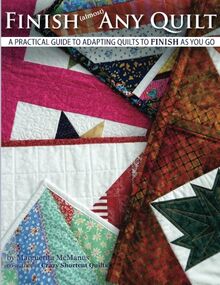 Finish (almost) Any Quilt: A Simple Guide to Adapting Quilts to Finish As You Go