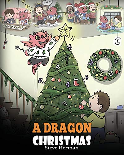 A Dragon Christmas: Help Your Dragon Prepare for Christmas. A Cute Children Story To Celebrate The Most Special Day of The Year. (My Dragon Books, Band 21)
