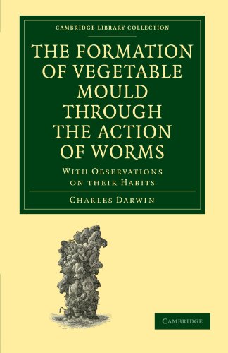 The Formation of Vegetable Mould through the Action of Worms: With Observations on their Habits (Cambridge Library Collection - Earth Science)