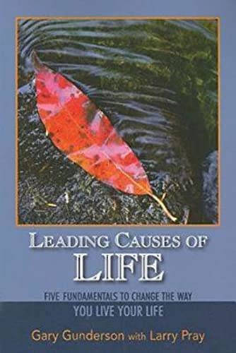 Leading Causes of Life: Five Fundmentals to Change the Way You Live Your Life: Five Fundamentals to Change the Way You Live Your Life