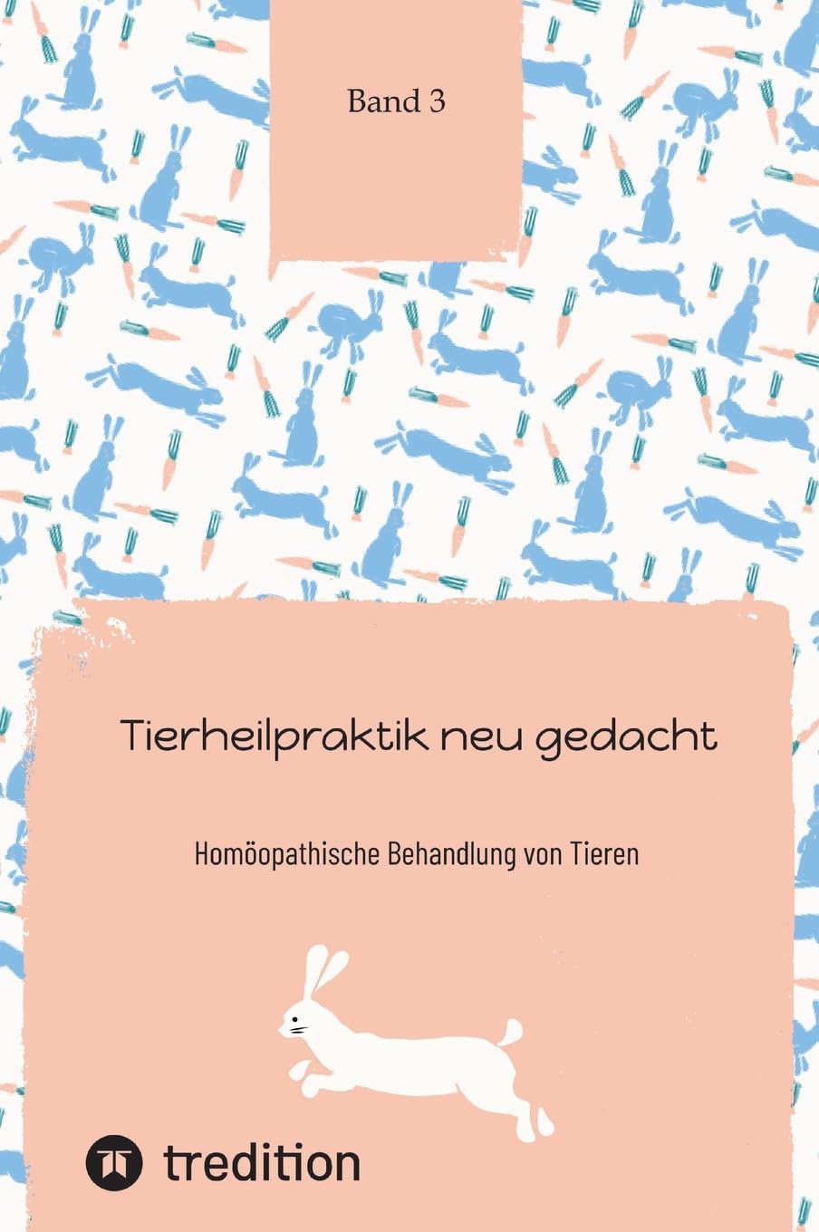 Tierheilpraktik neu gedacht: Homöopathische Behandlung von Tieren Band 3 (Ausbildung zum Tierheilpraktiker Band 1 bis 6)