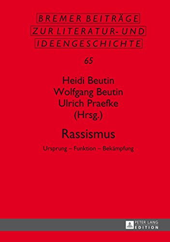 Rassismus: Ursprung - Funktion - Bekämpfung (Bremer Beiträge zur Literatur- und Ideengeschichte)