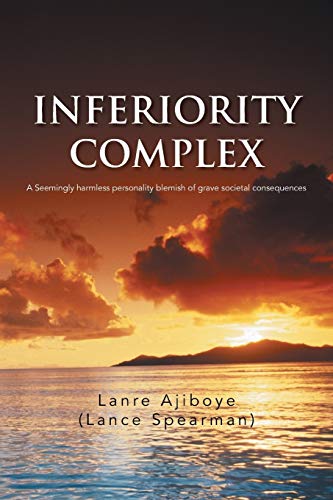 Inferiority Complex: A Seemingly Harmless Personality Blemish of Grave Societal Consequences