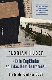 "Kein Engländer soll das Boot betreten!": Die letzte Fahrt von UC 71