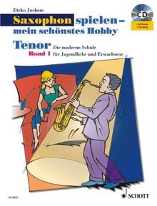 Saxophon spielen - mein schönstes Hobby: Die moderne Schule für Jugendliche und Erwachsene. Band 1. Tenor-Saxophon. Ausgabe mit CD.