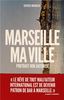 Marseille, ma ville : portrait non autorisé